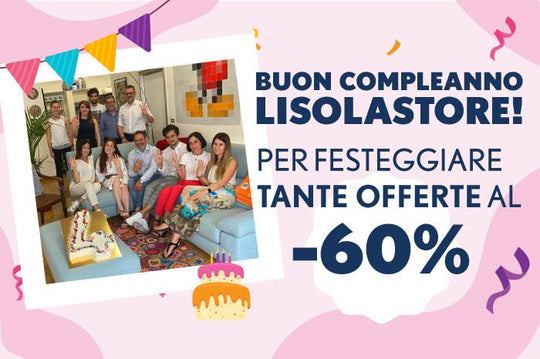 Buon compleanno LisolaStore: fino al -60% su tanti prodotti per festeggiare!