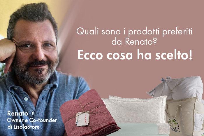 Scopri quali sono i prodotti preferiti da Renato, Owner e Co-founder di LisolaStore